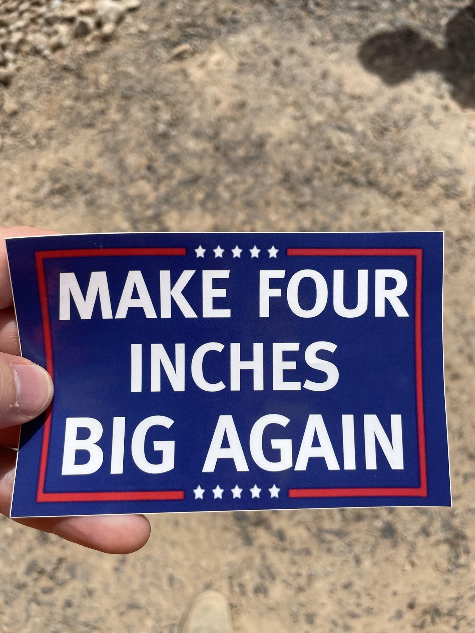 nnnnn MAKE FOUR INCHES BIG AGAIN ttttt