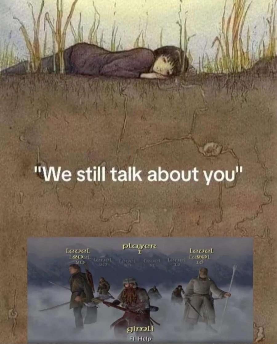 We still talk about you. player 1 level gimli F1 Help