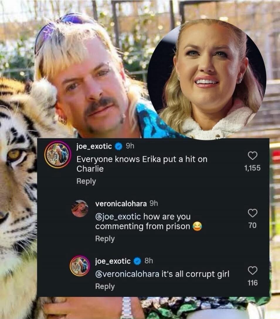 Everyone knows Erika put a hit on Charlie. @joe_exotic how are you commenting from prison 😂. @veronicalohara it's all corrupt girl.