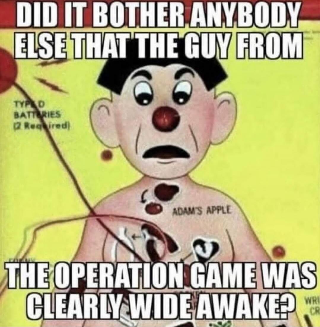 DID IT BOTHER ANYBODY ELSE THAT THE GUY FROM THE OPERATION GAME WAS CLEARLY WIDE AWAKE? TYPE D BATTERIES (2 Required) ADAM'S APPLE