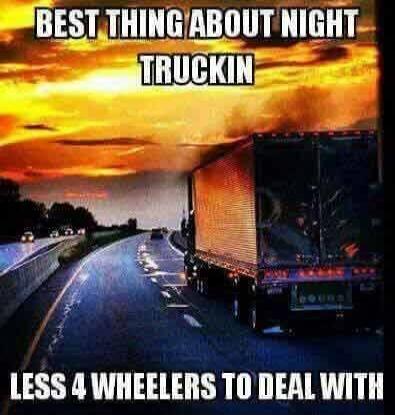 BEST THING ABOUT NIGHT TRUCKIN LESS 4 WHEELERS TO DEAL WITH