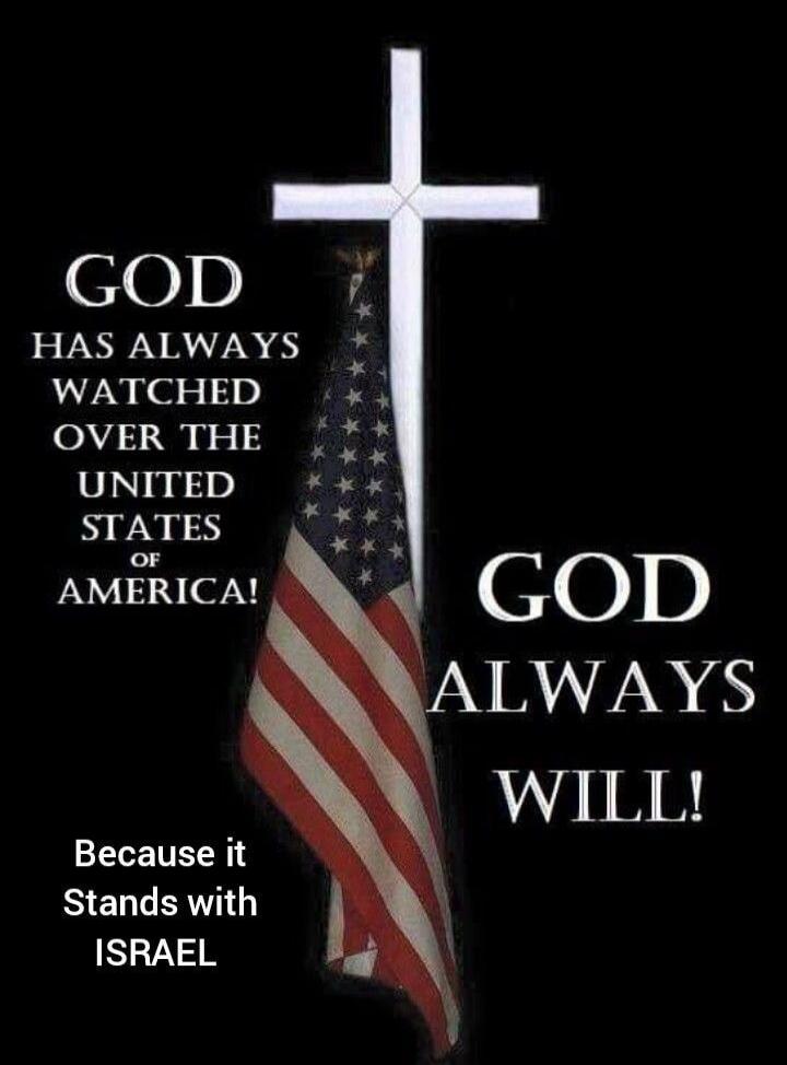 GOD HAS ALWAYS WATCHED OVER THE UNITED STATES OF AMERICA! GOD ALWAYS WILL! Because it Stands with ISRAEL