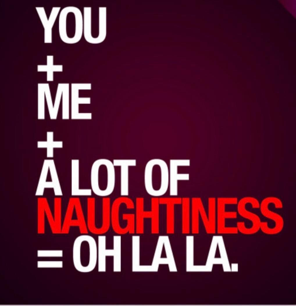 YOU + ME + A LOT OF NAUGHTINESS = OH LA LA.