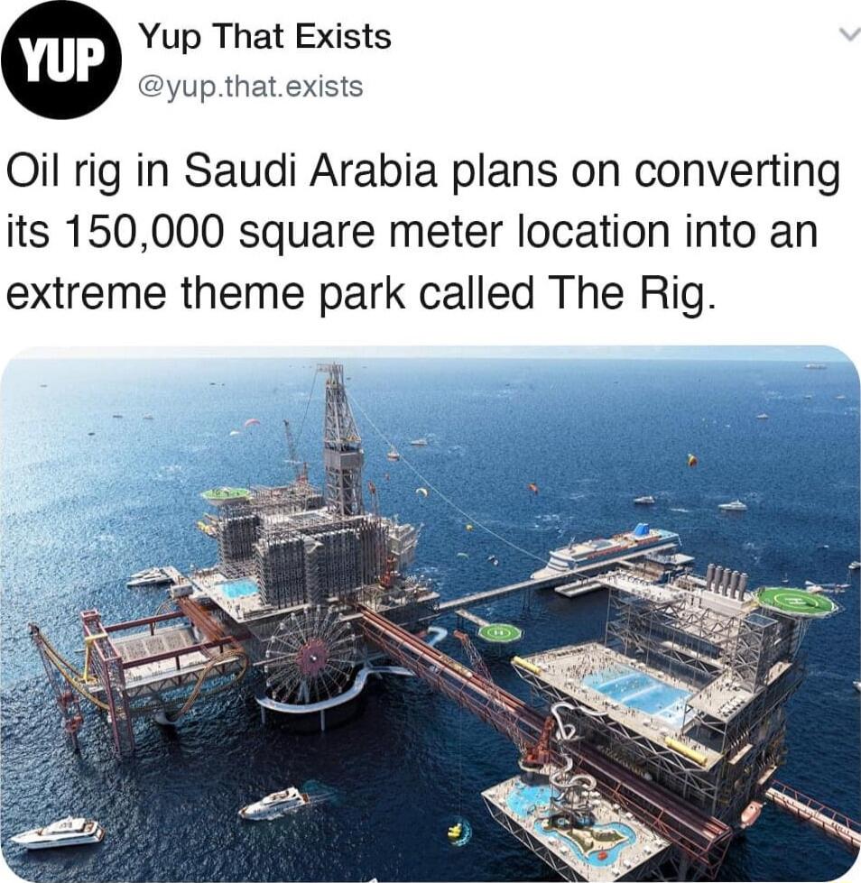 Yup That Exists yupthatexists QOil rig in Saudi Arabia plans on converting its 150000 square meter location into an extreme theme park called The Rig