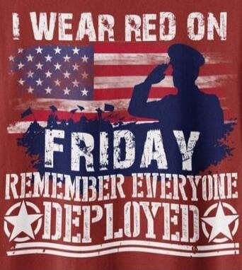 I WEAR RED ON FRIDAY REMEMBER EVERYONE DEPLOYED