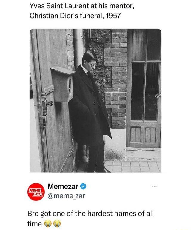 Yves Saint Laurent at his mentor Christian Diors funeral 1957 Memezar y meme zar Bro got one of the hardest names of all time