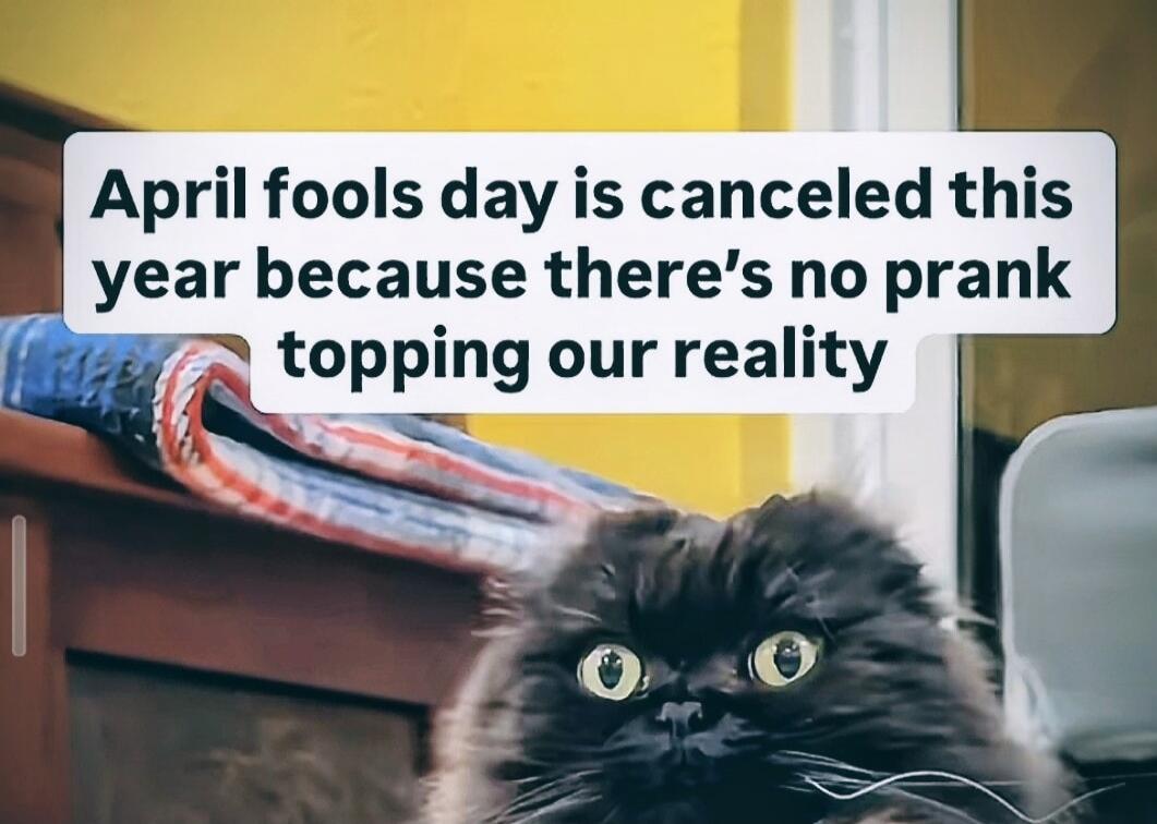 April fools day is canceled this year because there's no prank topping our reality