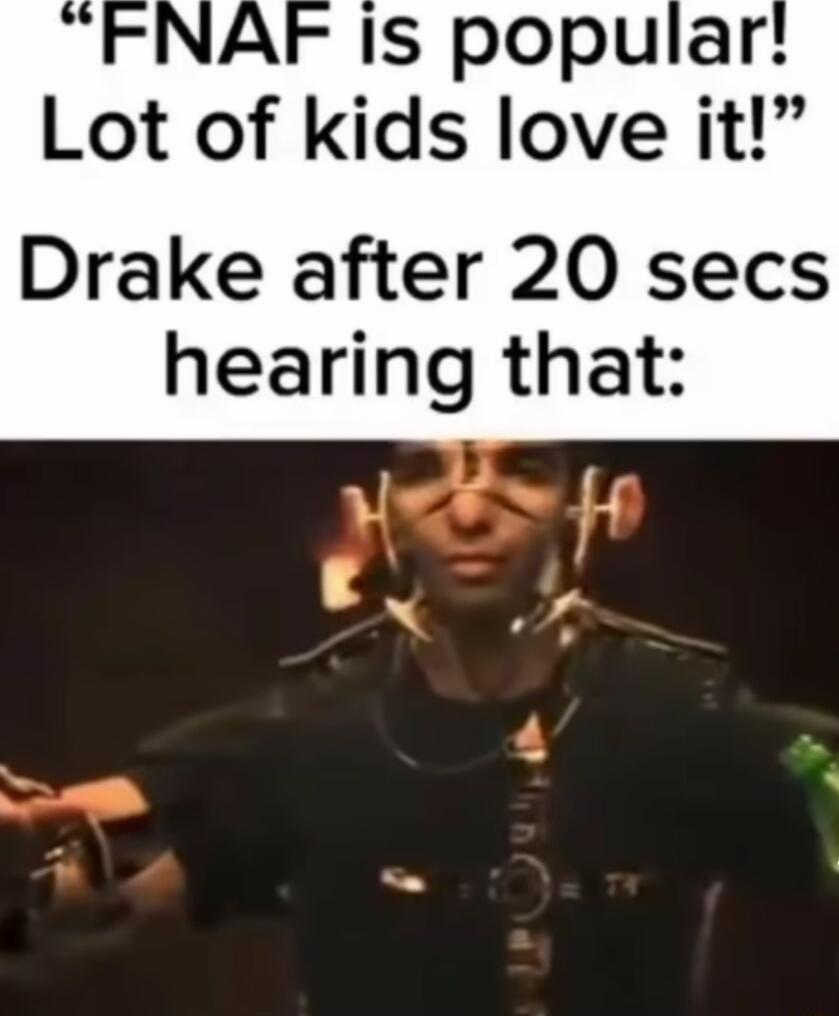 IS popular Lot of kids love it Drake after 20 secs hearing that