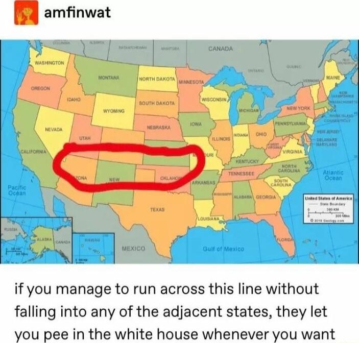 if you manage to run across this line without falling into any of the adjacent states they let you pee in the white house whenever you want