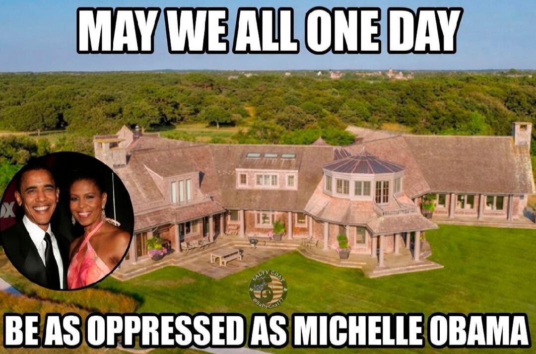 MAY WE ALL ONE DAY BE AS OPPRESSED AS MICHELLE OBAMA
