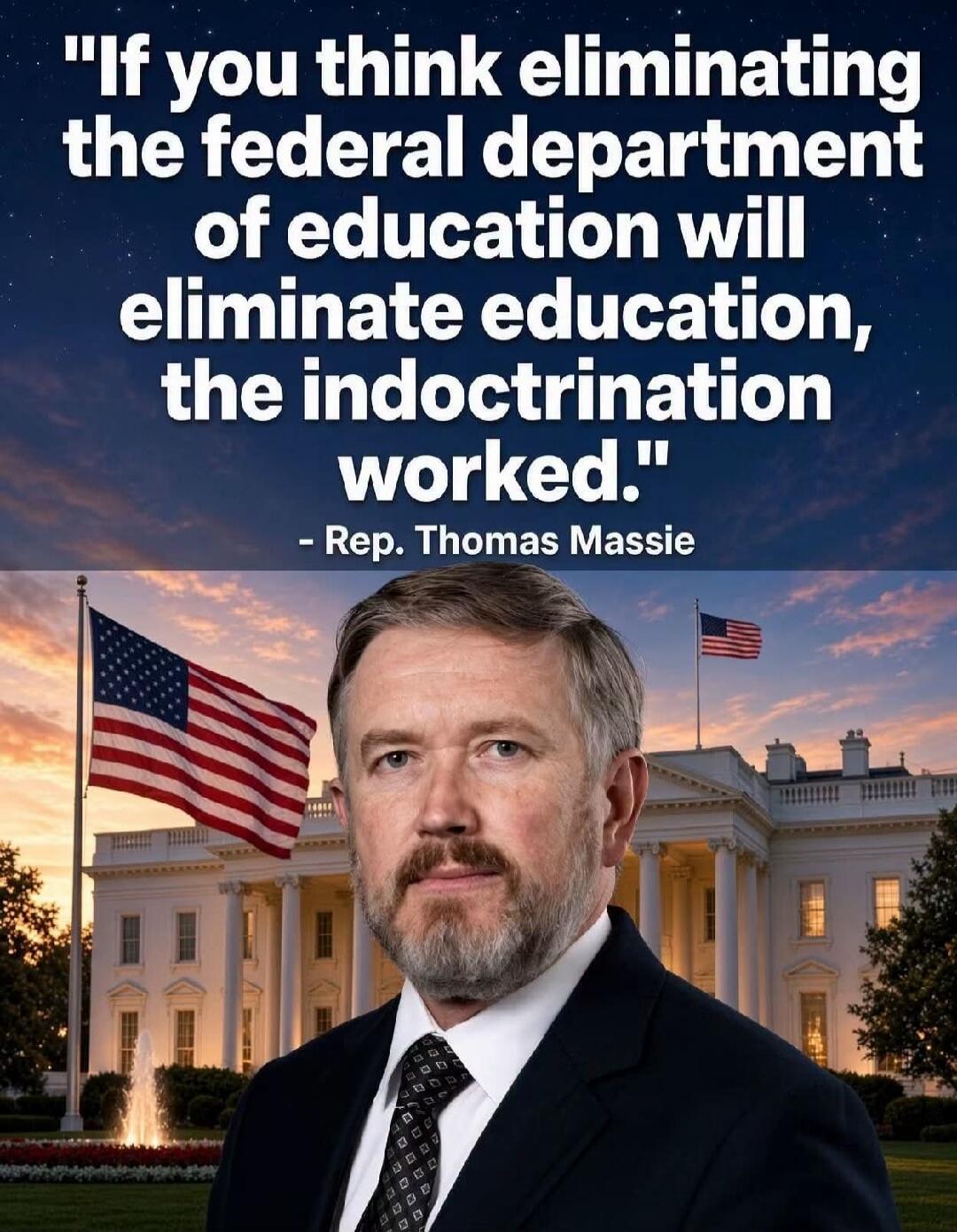 If you think eliminating the federal department of education will eliminate education, the indoctrination worked.