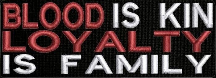 BLOOD IS KIN LOYALTY IS FAMILY