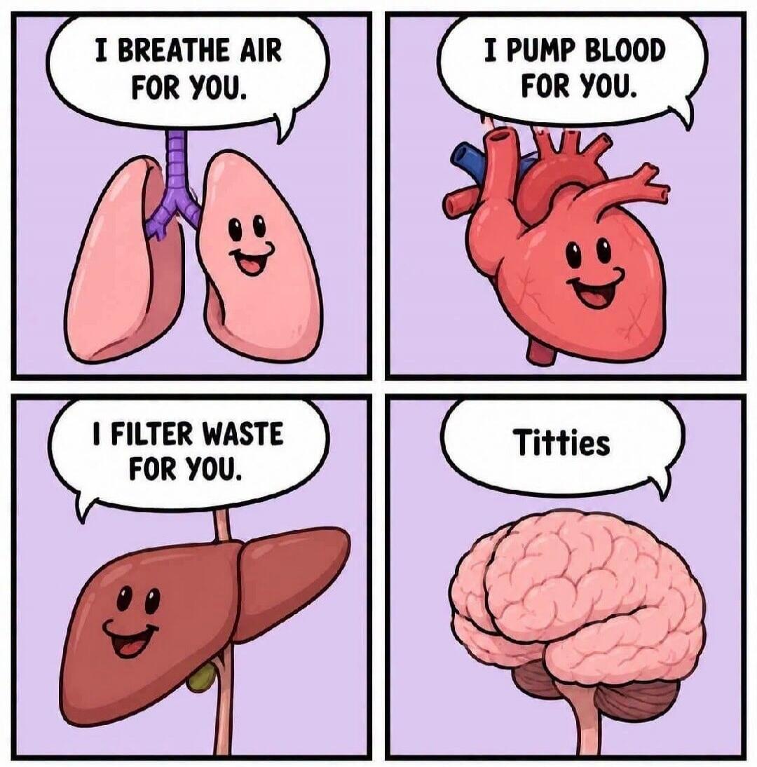 I BREATHE AIR FOR YOU. I PUMP BLOOD FOR YOU. I FILTER WASTE FOR YOU. Titties