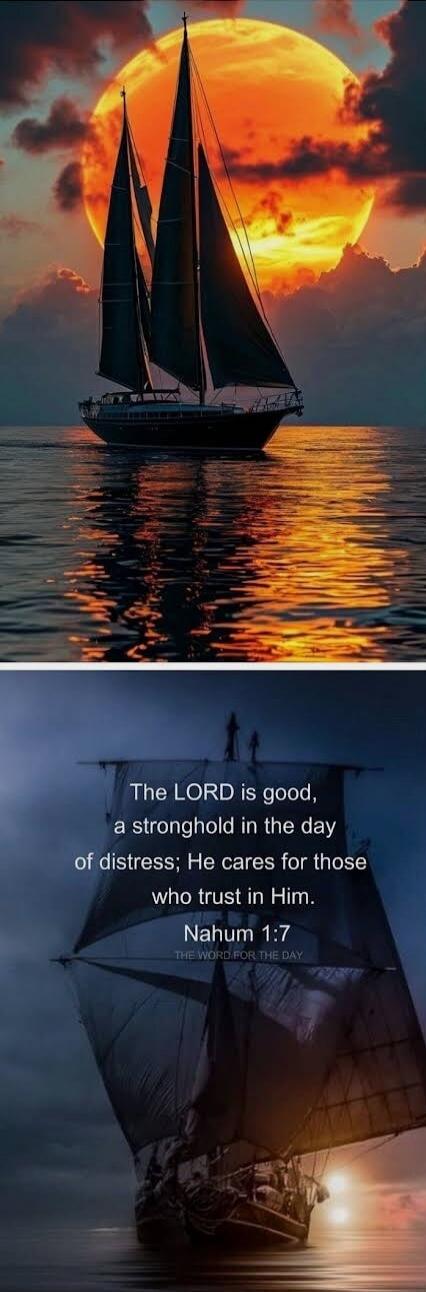 The LORD is good, a stronghold in the day of distress; He cares for those who trust in Him. Nahum 1:7. THE WORD FOR THE DAY.