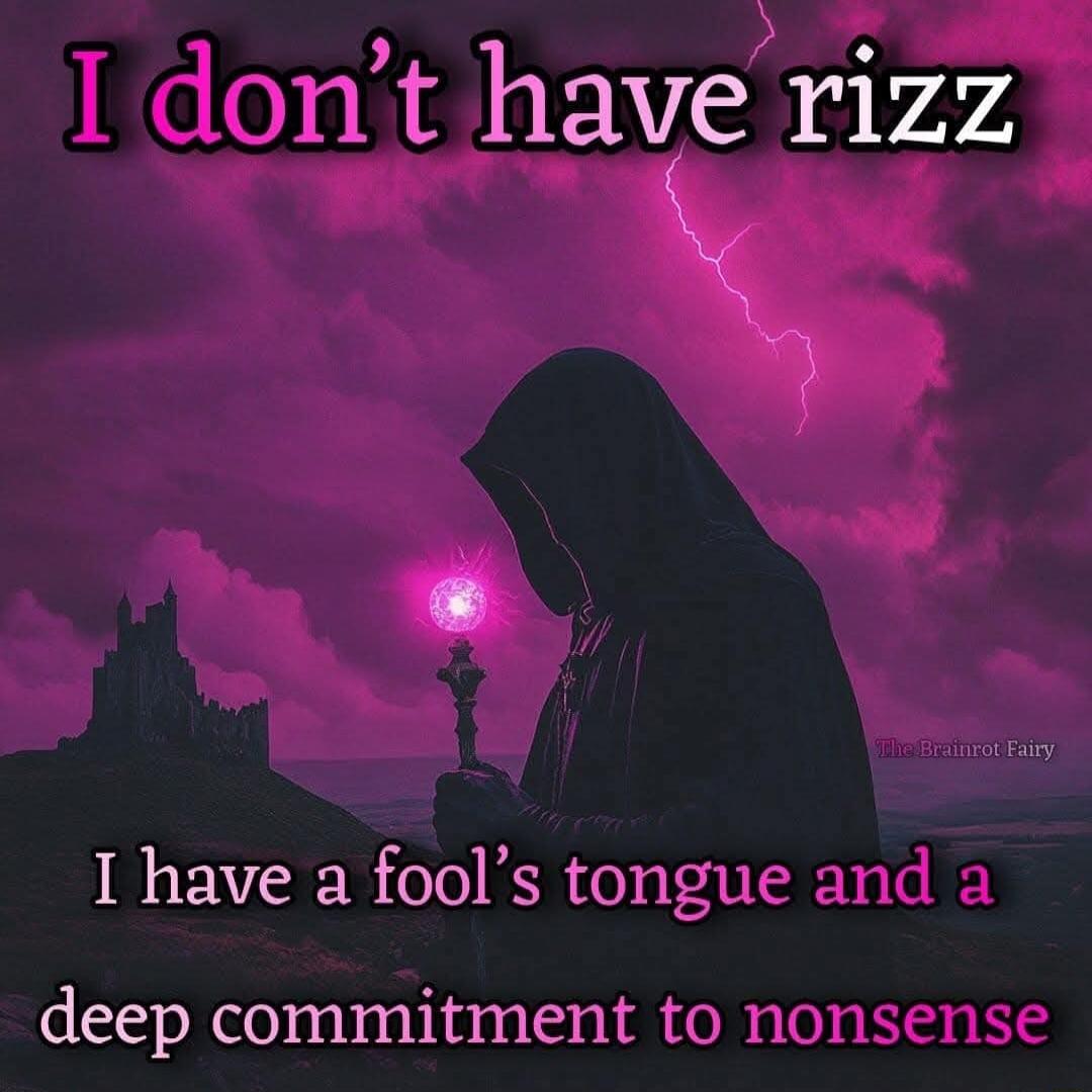 nt have rizz Ny I have a fools tongt deep commitment to