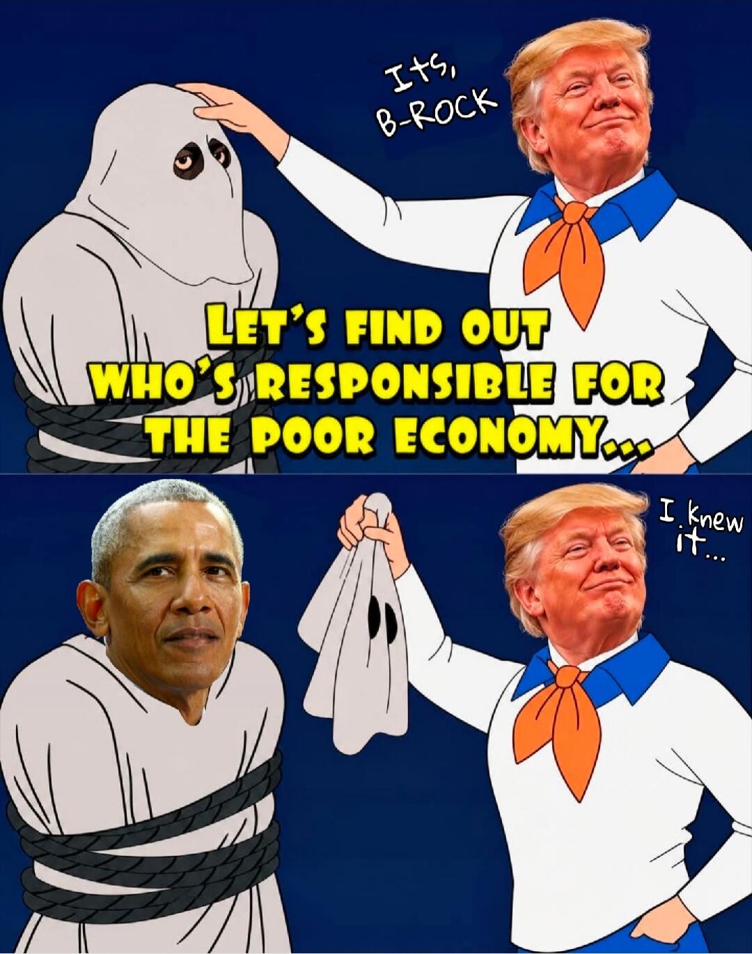 Its, B-ROCK LET'S FIND OUT WHO'S RESPONSIBLE FOR THE POOR ECONOMY... I knew it...