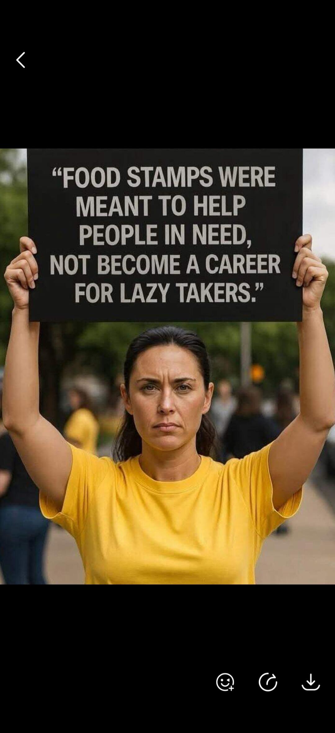 FOOD STAMPS WERE MEANT TO HELP PEOPLE IN NEED, NOT BECOME A CAREER FOR LAZY TAKERS.