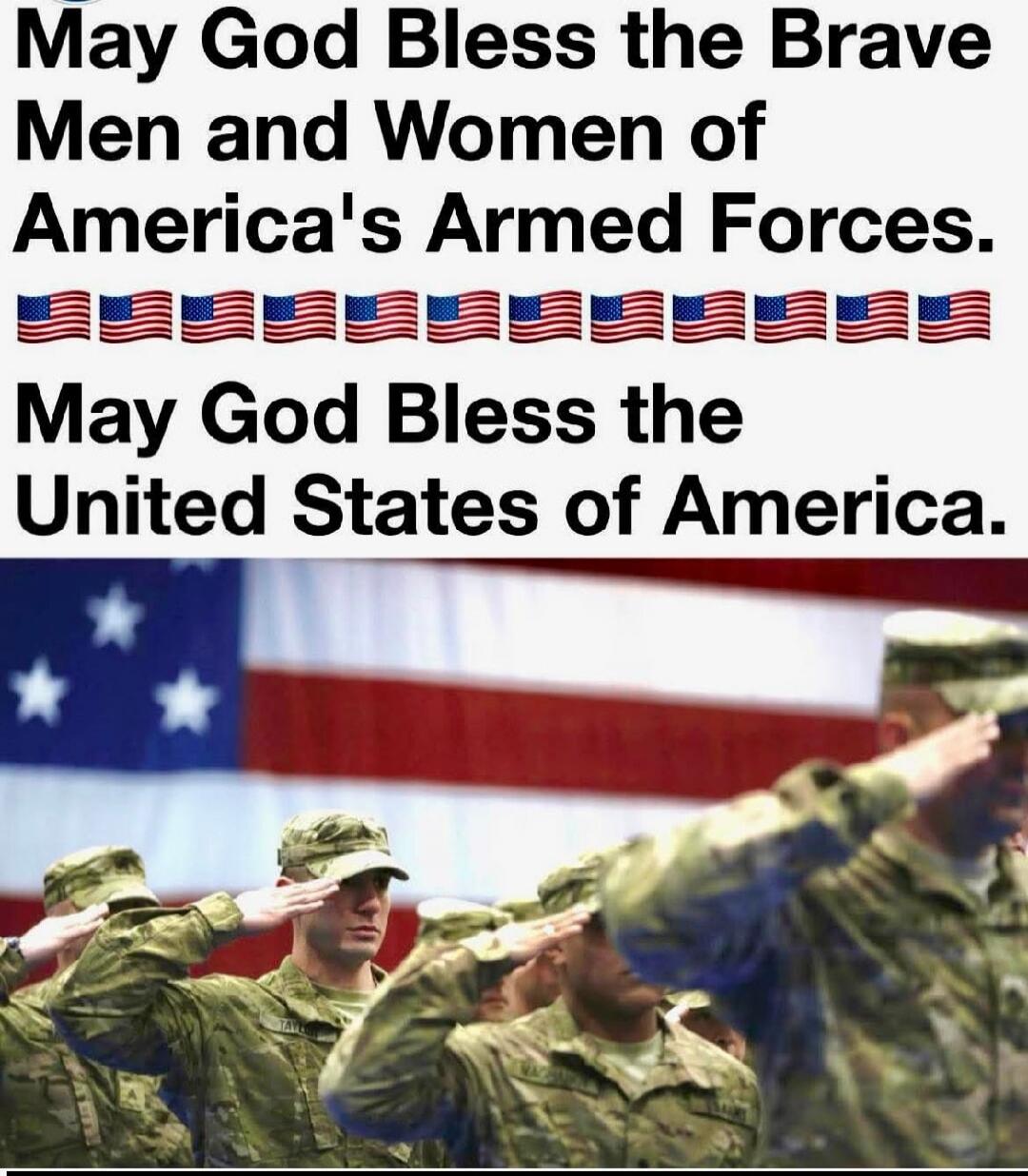May God Bless the Brave Men and Women of America's Armed Forces. May God Bless the United States of America.