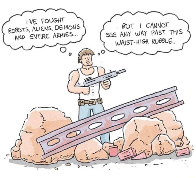 IVE FOUGHT 15 ALIENS DEMONS BUT CANNGT AND ENTIRE ARMIES see ANY WAY PAST THIS WAIST HIGH RUBBLE