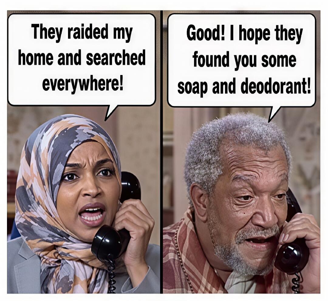 They raided my home and searched everywhere! Good! I hope they found you some soap and deodorant!