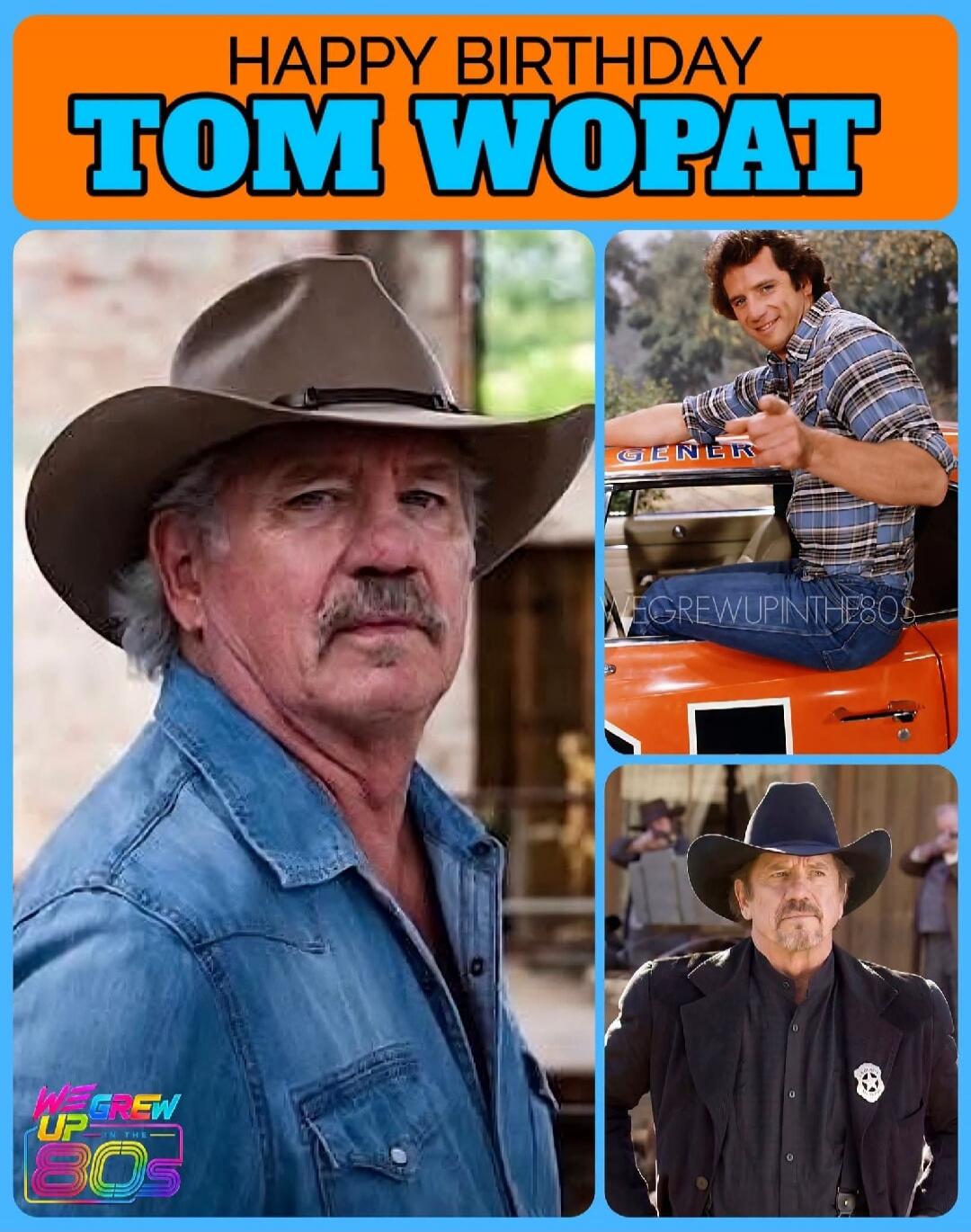 HAPPY BIRTHDAY TOM WOPAT WE GREW UP IN THE 80S