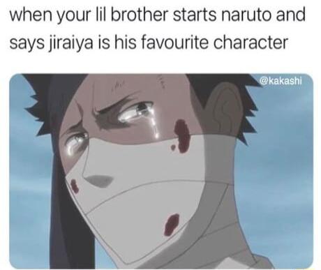 when your lil brother starts naruto and says jiraiya is his favourite character