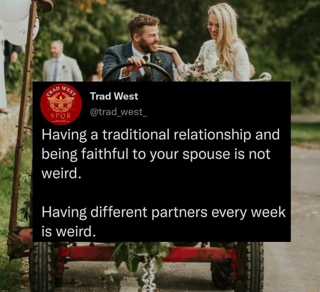 Trad West trad west SRR e REVI R E s LR CIETC T S TTo R Tale being faithful to your spouse is not weird 4 Having different partners every week ERVEICN W 374 HES b 31 H
