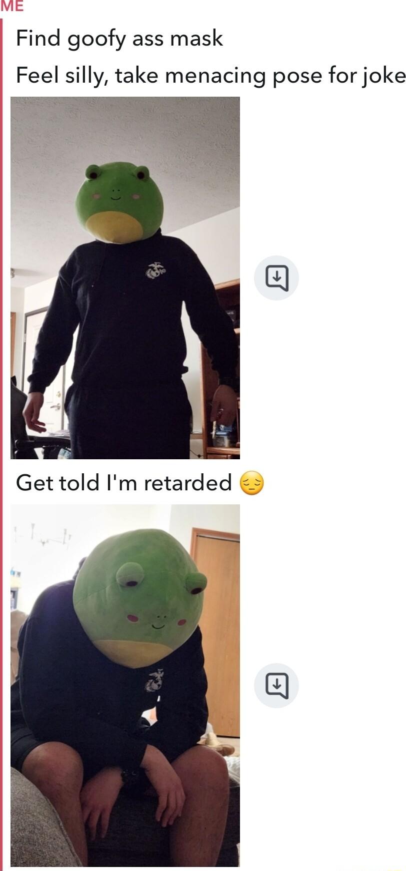 Find goofy ass mask Feel silly take menacing pose for joke o