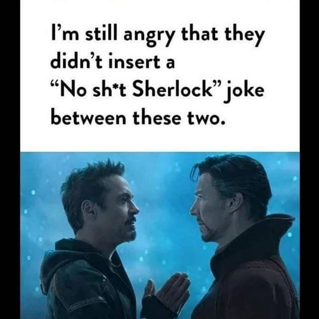 Im still angry that they didnt insert a No sht Sherlock joke between these two i
