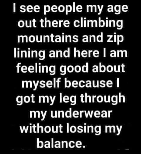 see people my age out there climbing mountains and zip GG ELCLECRE feeling good about myself because A CT R G TG my underwear without losing my EE N