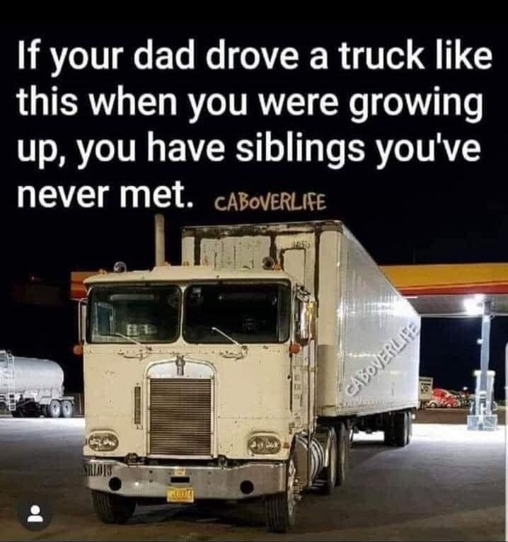 If your dad drove a truck like this when you were growing up, you have siblings you've never met. CABOVERLIFE