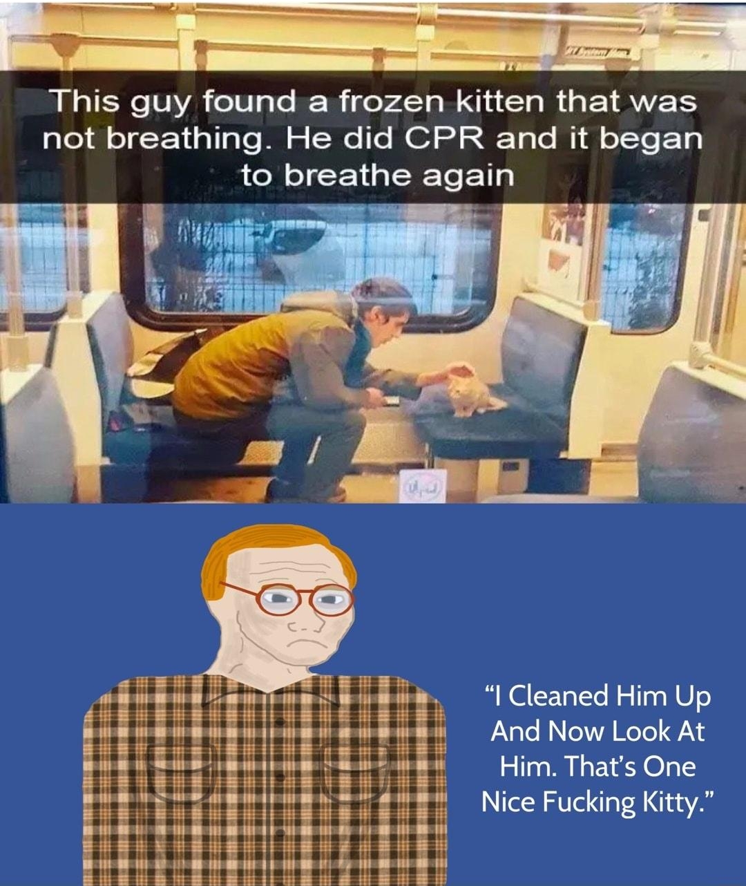 Bros Helping Bros HelpingChat RIGIENCTNYR T RN o r NN CHR G ETRVEEY not breathing He did CPR and it began ARG ERETCET Asint I Cleaned Him Up And Now Look At Him Thats One Nice Fucking Kitty