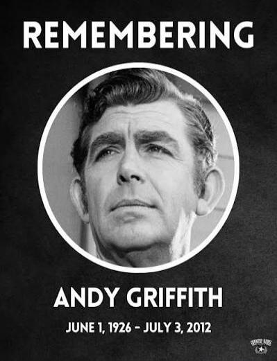 REMEMBERING ANDY GRIFFITH JUNE 1, 1926 - JULY 3, 2012