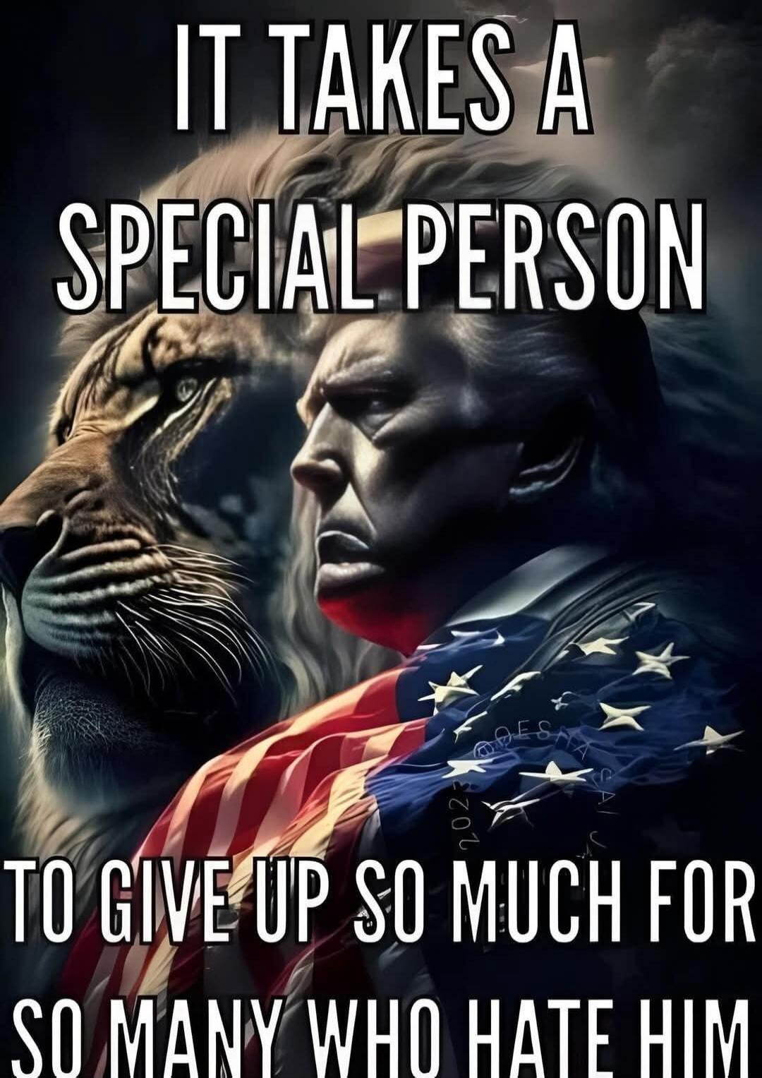 IT TAKES A SPECIAL PERSON TO GIVE UP SO MUCH FOR SO MANY WHO HATE HIM