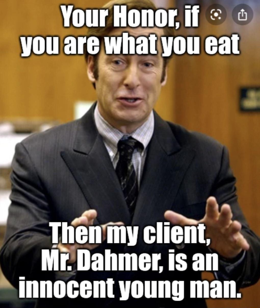 T TTIT AT SN youare whatyou eat Ay Yy iy THoTy cligRt X e Mr Dahmer is an innocent young man