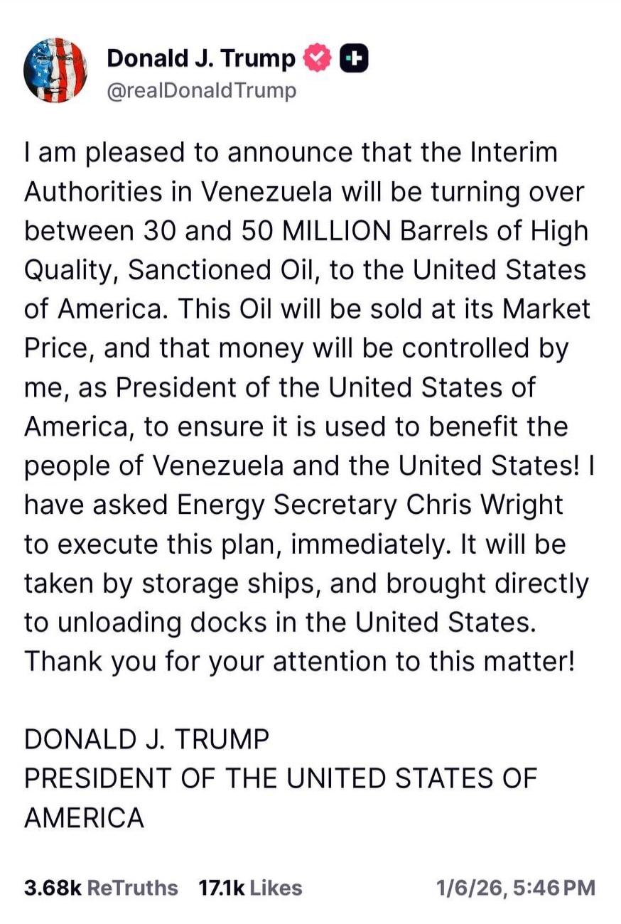 I am pleased to announce that the Interim Authorities in Venezuela will be turning over between 30 and 50 MILLION Barrels of High Quality, Sanctioned Oil, to the United States of America. This Oil will be sold at its Market Price, and that money will be controlled by me, as President of the United States of America, to ensure it is used to benefit 