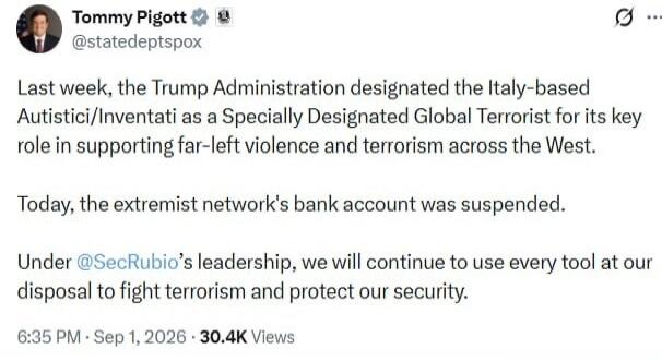 Tommy Pigott @statedeptspox Last week, the Trump Administration designated the Italy-based Autistici/Inventati as a Specially Designated Global Terrorist for its key role in supporting far-left violence and terrorism across the West. Today, the extremist network's bank account was suspended. Under @SecRubio's leadership, we will continue to use eve
