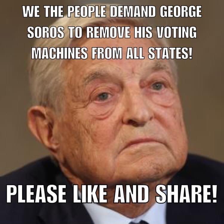 WE THEREGRLEDEMAND GEORGE SOROSFTO REMOVESHISIVOTING MACHINES EROM ALL STATES AN B PLEASE LIKE AND SHARE W