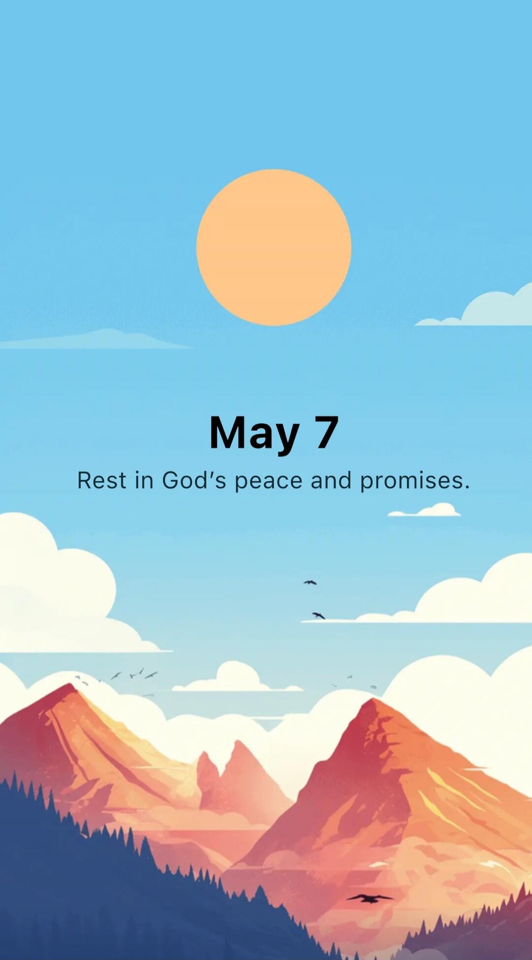 May 7 Rest in God's peace and promises.