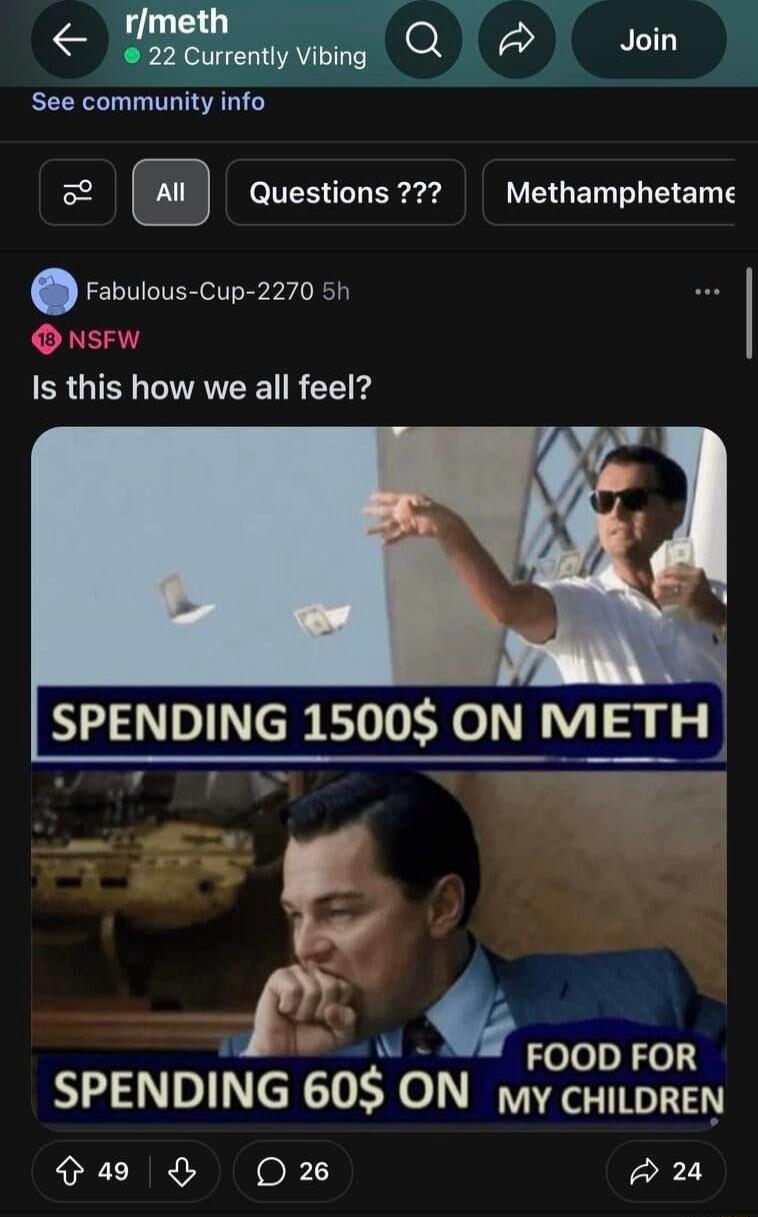 r/meth 22 Currently Vibing See community info All Questions ??? Methamphetamine Fabulous-Cup-2270 5h NSFW Is this how we all feel? SPENDING 1500$ ON METH SPENDING 60$ ON FOOD FOR MY CHILDREN