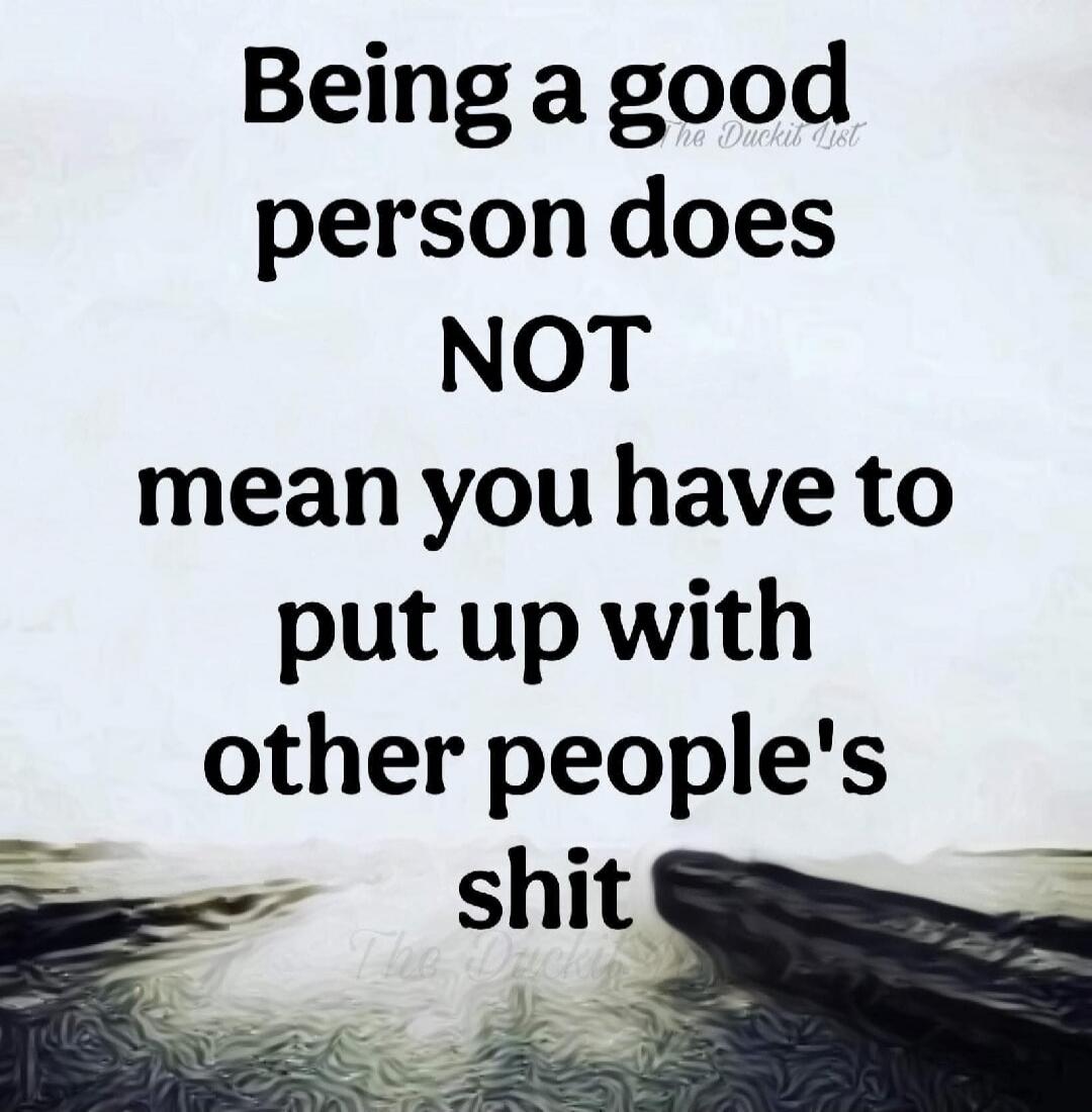 Being a good person does NOT mean you have to put up with other people's shit. The Duckit List.