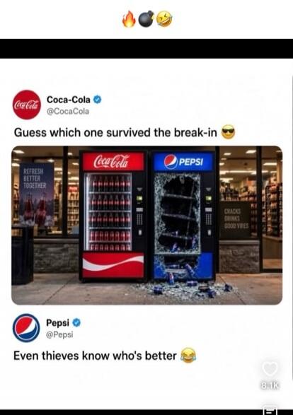 Coca-Cola @CocaCola Guess which one survived the break-in 😎 REFRESH BETTER TOGETHER Pepsi @Pepsi Even thieves know who's better 😂 CRACKS DRINKS GOOD VIBES