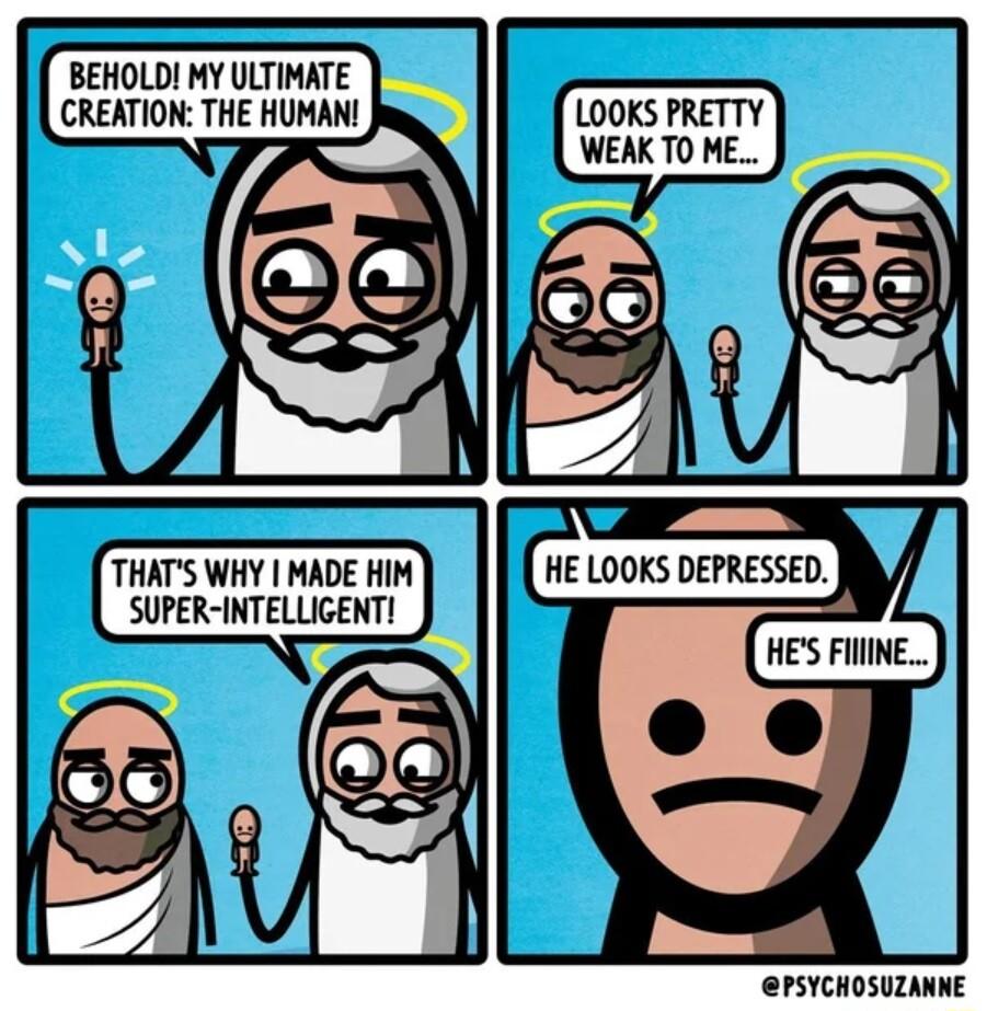 BEHOLD MY ULTIMATE CREATION THE HUMAN LOOKS PRETTY WEAK TO ME PSYCHOSUZANNE