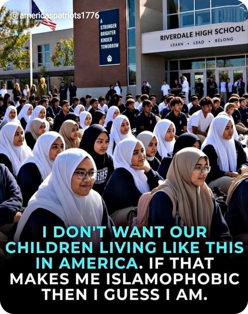 RIVERDALE HIGH SCHOOL LEARN • LEAD • BELONG A STRONGER BRIGHTER KINDER TOMORROW I DON'T WANT OUR CHILDREN LIVING LIKE THIS IN AMERICA. IF THAT MAKES ME ISLAMOPHOBIC THEN I GUESS I AM.