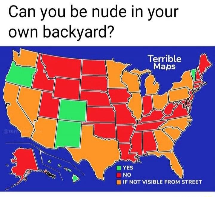 Can you be nude in your own backyard? Terrible Maps. YES. NO. IF NOT VISIBLE FROM STREET.