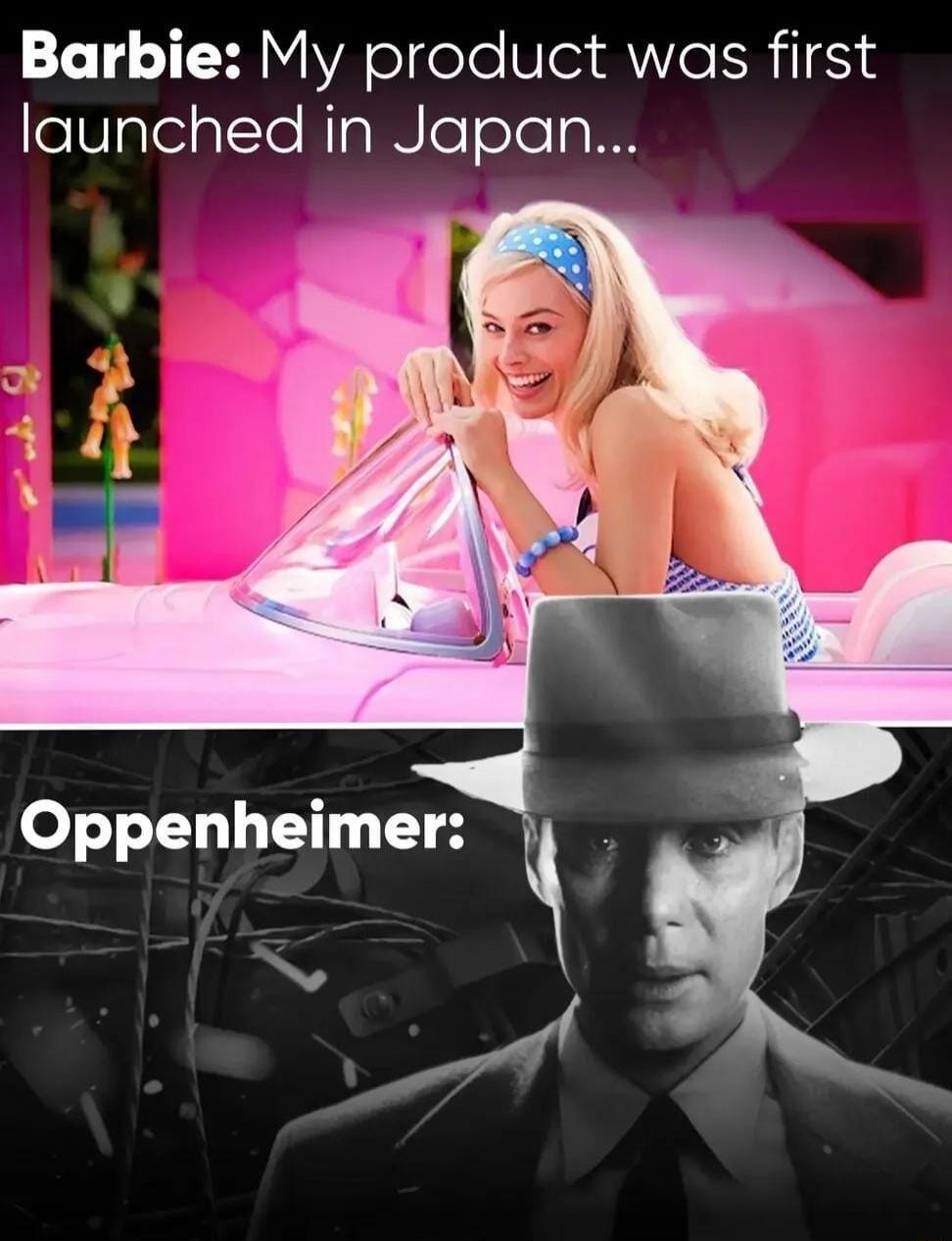 Barbie: My product was first launched in Japan... Oppenheimer:
