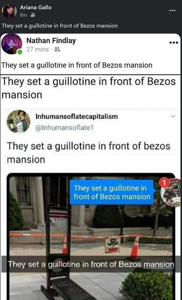 4 Ariana Gallo They set a guillotine in front of Bezos mansion ol Nathan Findlay They set a guillotine in front of Bezos mansion They set a guillotine in front of Bezos mansion a Inhumansoflatecapitalism Inhumansofiat They set a guillotine in front of bezos mansion LSS L They set a guillotine in front of Bezos mansion
