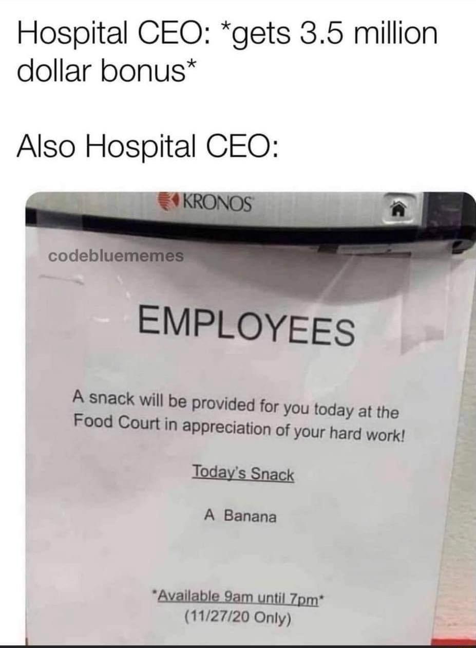 Hospital CEO gets 35 million dollar bonus Also Hospital CEO A snack will be provided for you today at the Food Court in appreciation of your hard work A Banana 112720 Only e T el e 7 e