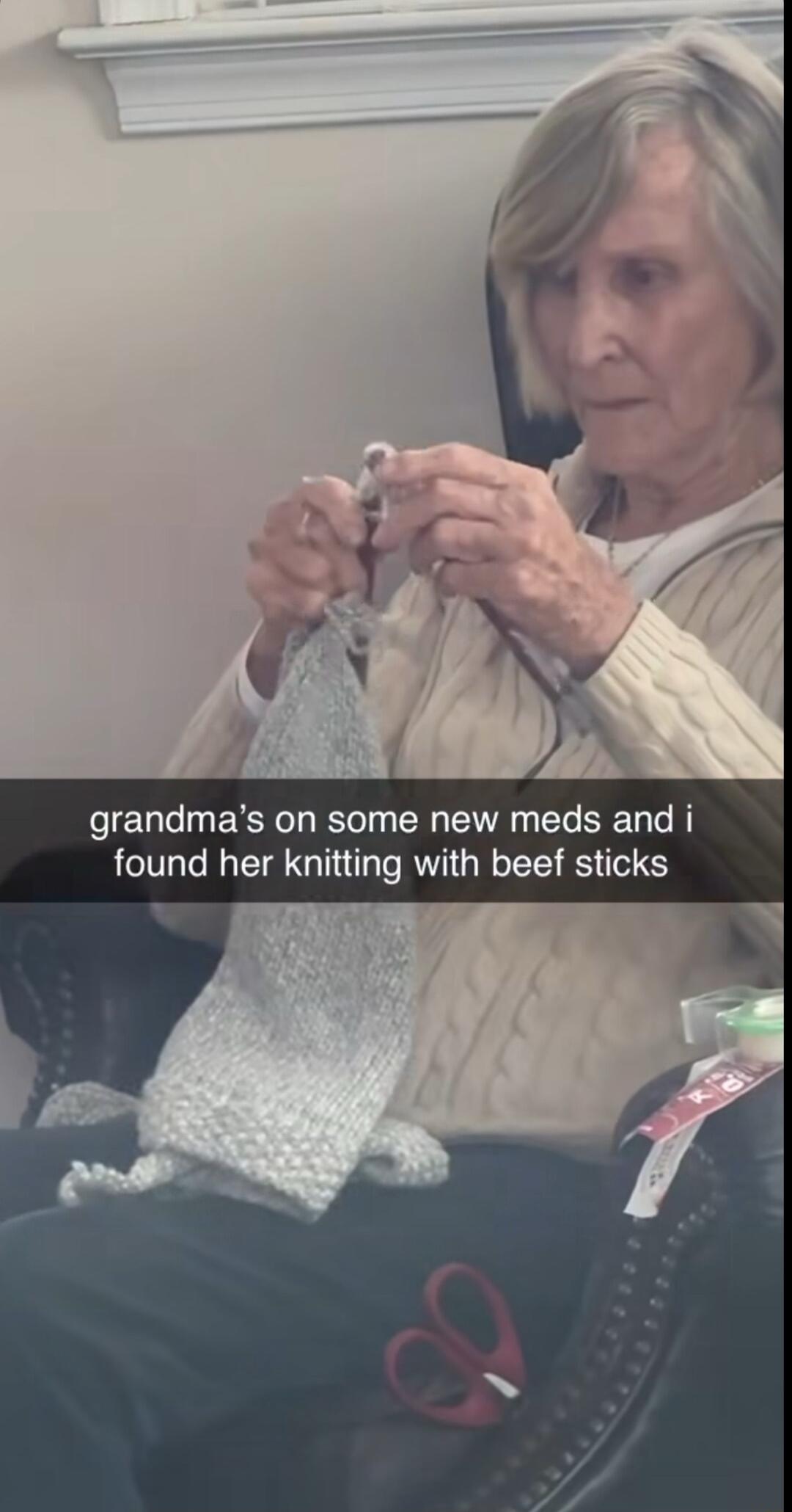 grandmas on some new meds and i found her knitting with beef sticks