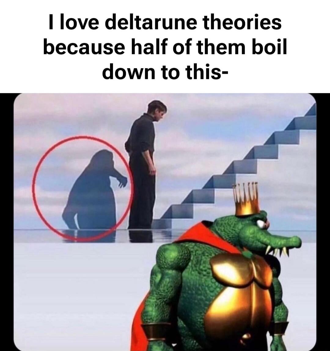 I love deltarune theories because half of them boil down to this-